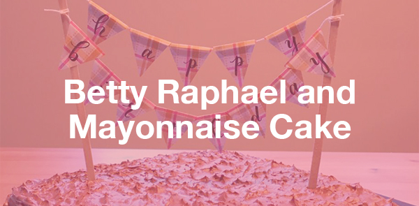 Betty Raphael and Mayonnaise Cake that she loved